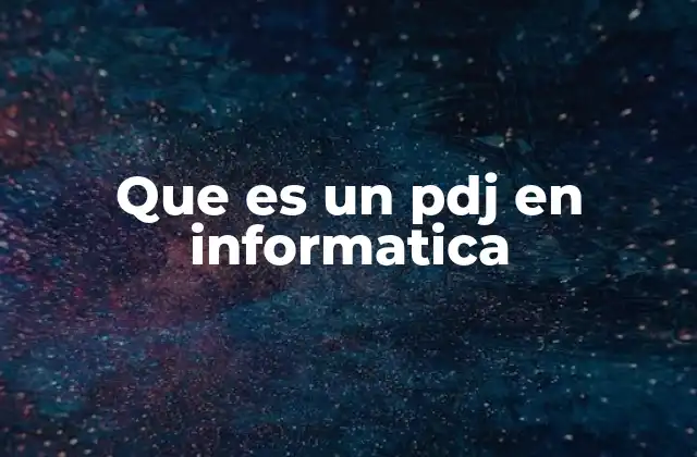 Que es un Pdj en Informatica