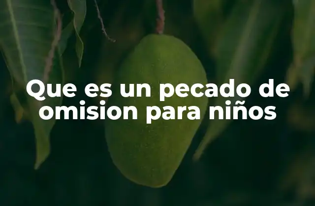 Que es un Pecado de Omision para Niños