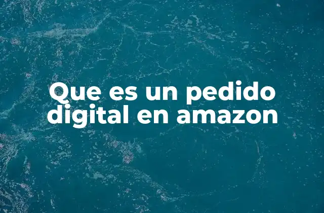 Que es un Pedido Digital en Amazon