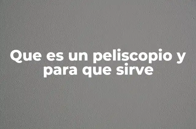 Aplicaciones del peliscopio en contextos prácticos