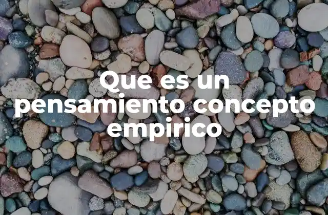 Que es un Pensamiento Concepto Empirico