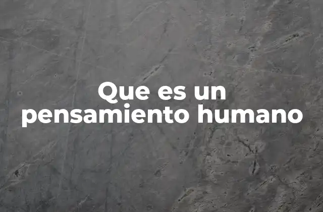 Que es un Pensamiento Humano