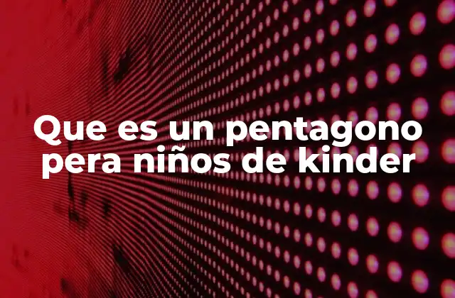 Que es un Pentagono Pera Niños de Kinder