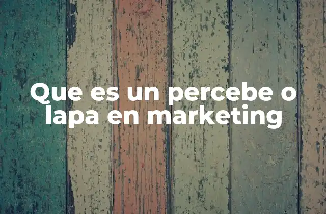 Que es un Percebe o Lapa en Marketing