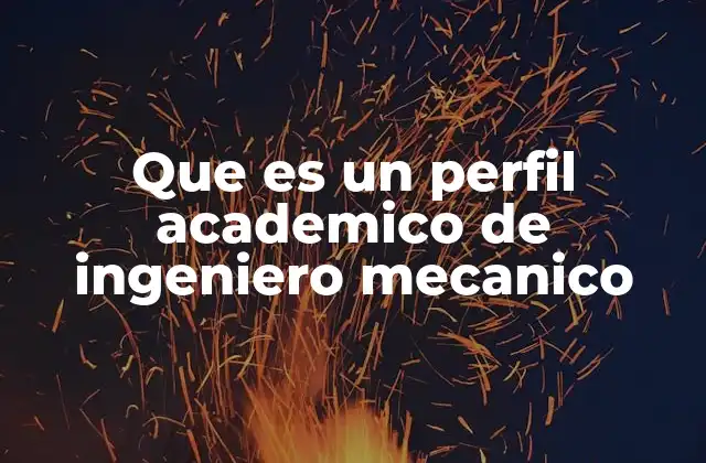 Que es un Perfil Academico de Ingeniero Mecanico