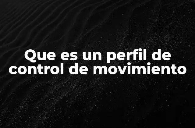 Que es un Perfil de Control de Movimiento