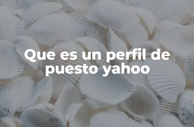 Que es un Perfil de Puesto Yahoo