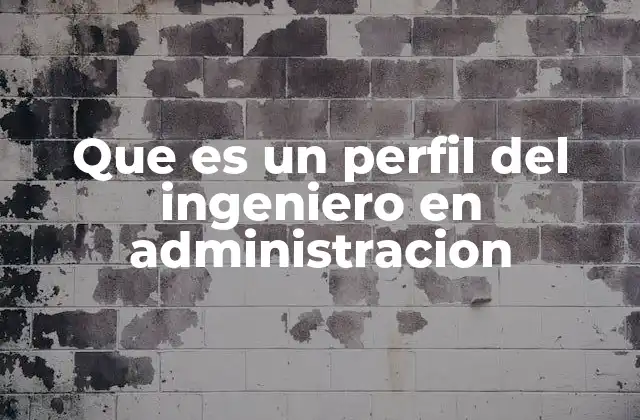 Que es un Perfil Del Ingeniero en Administracion 2 Las competencias esenciales del ingeniero en administración