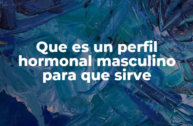 Que es un Perfil Hormonal Masculino para que Sirve