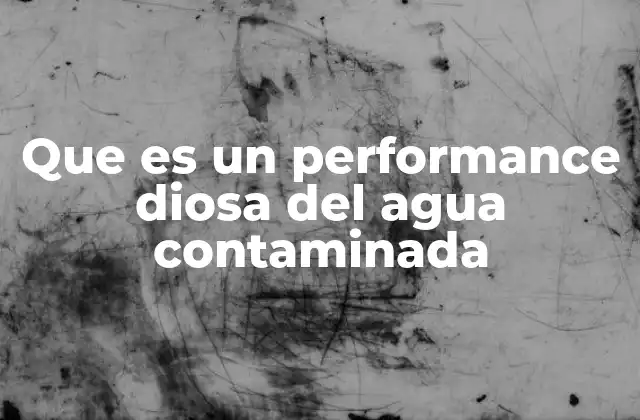 Que es un Performance Diosa Del Agua Contaminada