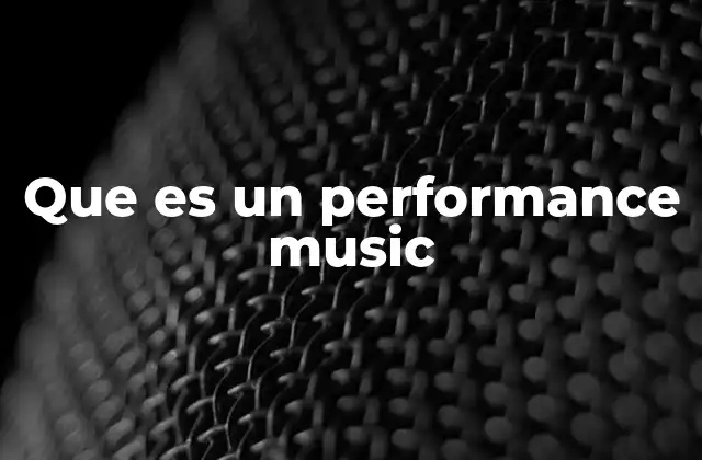 Que es un Performance Music