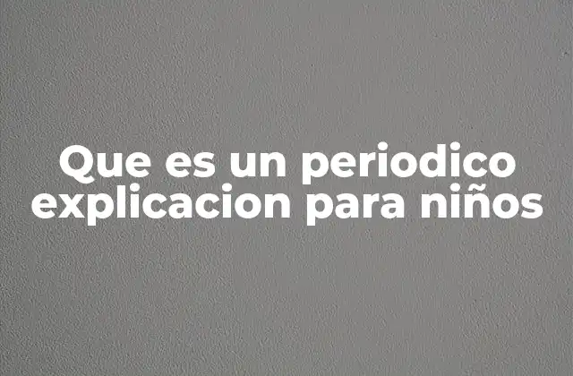 Que es un Periodico Explicacion para Niños 2 Cómo los niños pueden aprender a leer un periódico