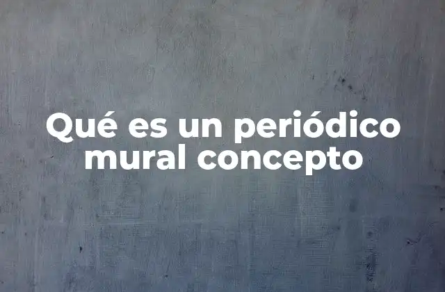 Qué es un Periódico Mural Concepto