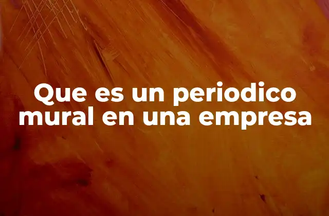 Que es un Periodico Mural en una Empresa 2 La importancia de la comunicación visual en el entorno laboral