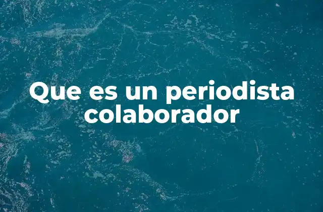 Que es un Periodista Colaborador