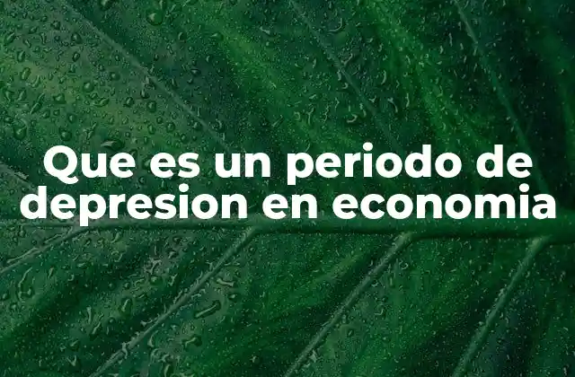 Que es un Periodo de Depresion en Economia