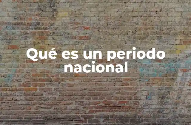 Qué es un Periodo Nacional