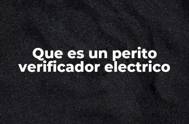 Que es un Perito Verificador Electrico