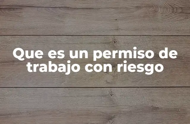 Que es un Permiso de Trabajo con Riesgo 2 La importancia de evaluar los riesgos antes de cualquier actividad laboral