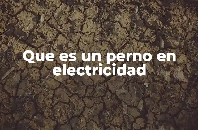 Que es un Perno en Electricidad