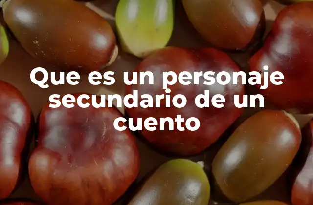 Que es un Personaje Secundario de un Cuento