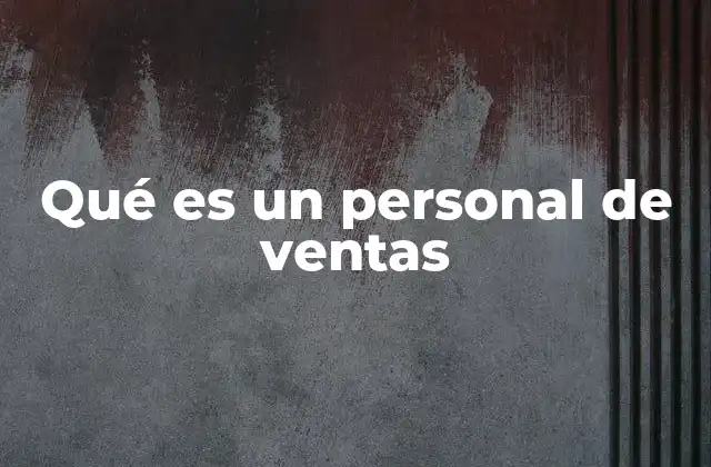 La importancia del personal de ventas en la estrategia comercial