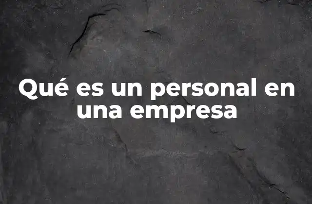 Qué es un Personal en una Empresa