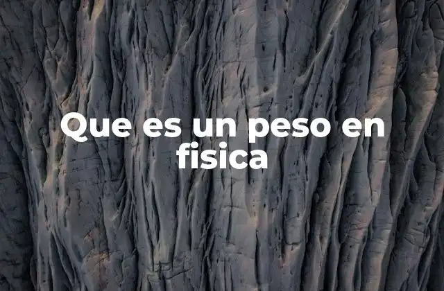 Que es un Peso en Fisica