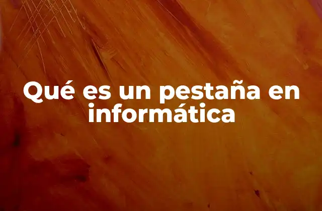 Qué es un Pestaña en Informática