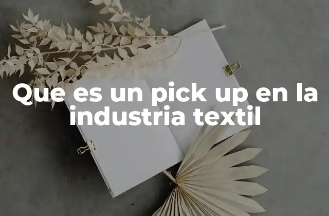 Que es un Pick Up en la Industria Textil