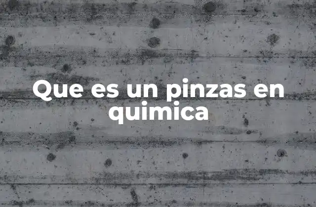 Que es un Pinzas en Quimica