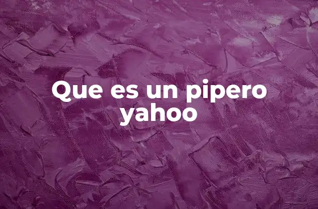 Que es un Pipero Yahoo