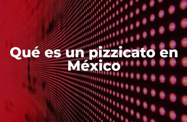 Qué es un Pizzicato en México