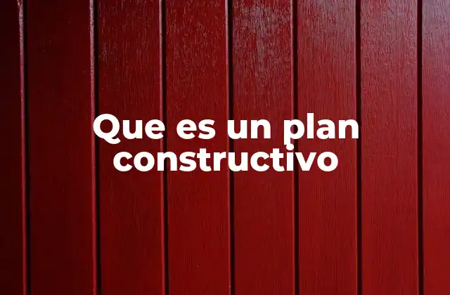 Que es un Plan Constructivo
