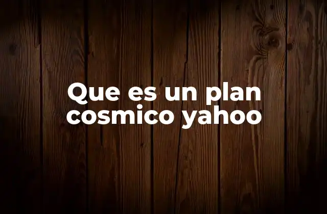 Que es un Plan Cosmico Yahoo