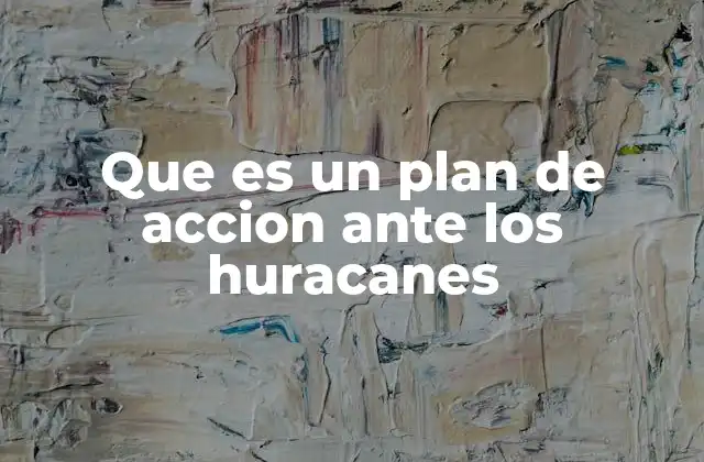 Que es un Plan de Accion ante los Huracanes