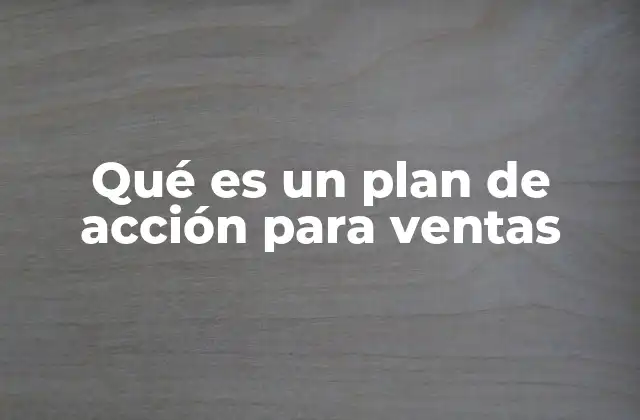 Qué es un Plan de Acción para Ventas