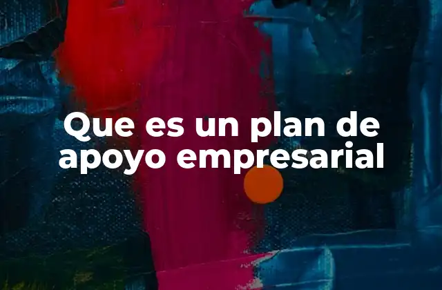 Que es un Plan de Apoyo Empresarial