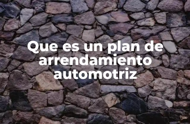 Que es un Plan de Arrendamiento Automotriz