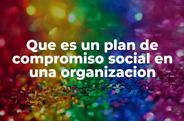 Que es un Plan de Compromiso Social en una Organizacion