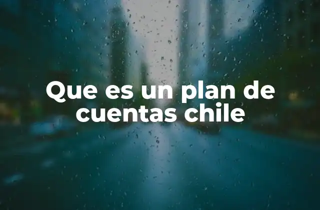 La importancia del plan de cuentas en la contabilidad chilena
