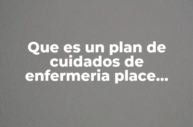 Que es un Plan de Cuidados de Enfermeria Place Prreclamsia