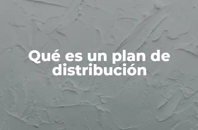 Qué es un Plan de Distribución 2 La importancia de estructurar una estrategia de entrega
