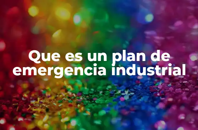 Que es un Plan de Emergencia Industrial