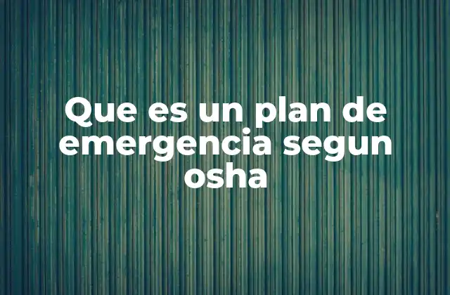 Que es un Plan de Emergencia Segun Osha