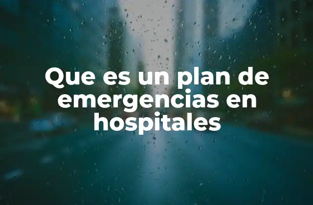 Que es un Plan de Emergencias en Hospitales