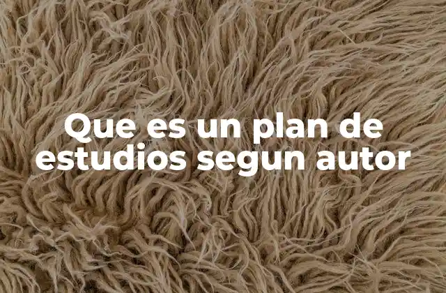 Que es un Plan de Estudios Segun Autor 2 La evolución del concepto de plan de estudios a través de la historia
