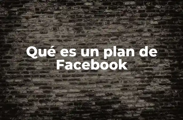 Qué es un Plan de Facebook 2 Cómo integrar Facebook en una estrategia digital