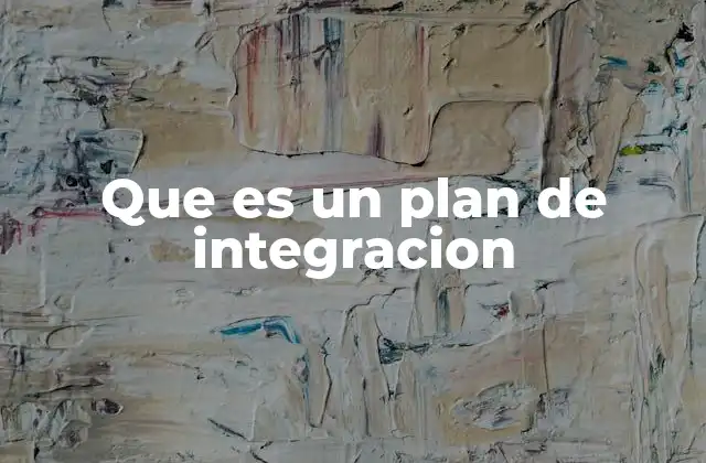 Que es un Plan de Integracion