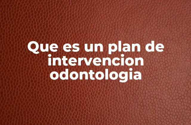 Que es un Plan de Intervencion Odontologia